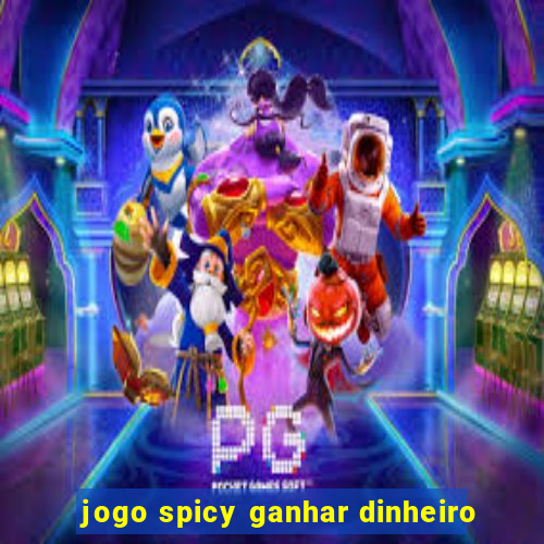 jogo spicy ganhar dinheiro